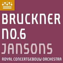 Bruckner: Symphony No. 6 by Royal Concertgebouw Orchestra