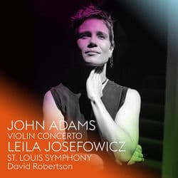 John Adams: Violin Concerto by Leila Josefowicz
