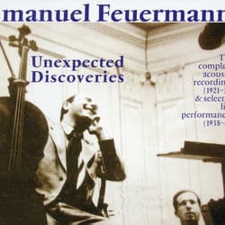Emanuel Feuermann: Unexpected Discoveries (The Complete Acoustic Recordings (1921-1926) - Selected Performances (1938-1941) by Emanuel Feuermann