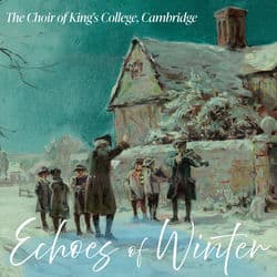 The Choir of King's College, Cambridge - Echoes of Winter by Choir of King's College, Cambridge