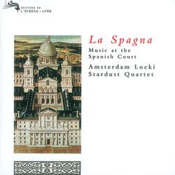 La Spagna - Music at the Spanish Court by Amsterdam Loeki Stardust Quartet