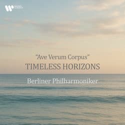 "Ave Verum Corpus" - Timeless Horizons by Berliner Philharmoniker
