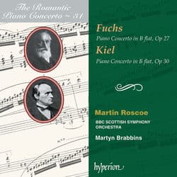 Fuchs & Kiel: Piano Concertos (Hyperion Romantic Piano Concerto 31) by Martin Roscoe