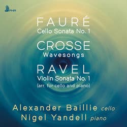 Fauré, Crosse & Ravel: Works for Cello & Piano by Alexander Baillie