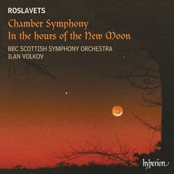 Roslavets: Chamber Symphony & In the Hours of the New Moon by BBC Scottish Symphony Orchestra
