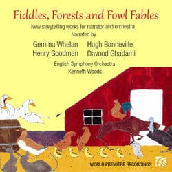 Fiddles, Forests & Fowl Fables: New Storytelling Works for Narrator & Orchestra by English Symphony Orchestra