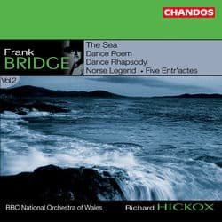 Bridge: The Sea, Dance Rhapsody, Five Entr'actes, Dance Poem & Norse Legend by Richard Hickox