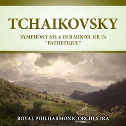 Tchaikovsky: Symphony No. 6 in B Minor, Op. 74 "Pathetique" (2021 Digitally Remastered) by Royal Philharmonic Orchestra