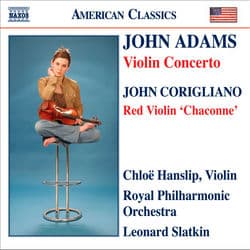John Adams: Violin Concerto - John Corigliano: The Red Violin: Chaconne by Chloë Hanslip