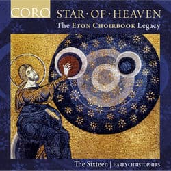 Star of Heaven - The Eton Choirbook Legacy by The Sixteen