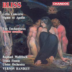 Bliss: Cello Concerto, The Enchantress & Hymn to Apollo by Arthur Bliss
