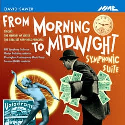 Sawer: From Morning to Midnight Symphonic Suite & Other Works by BBC Symphony Orchestra