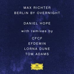 Max Richter: Berlin By Overnight (Remixes) by Daniel Hope