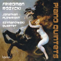 Friedman & Różycki: Piano Quintets by Jonathan Plowright