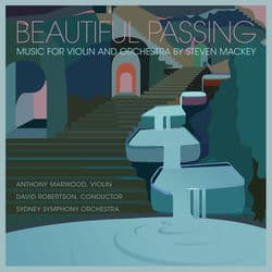 Beautiful Passing, Music for Violin and Orchestra by Steven Mackey by David Robertson