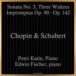 Chopin & Schubert: Sonata No. 3, Three Waltzes, Impromptus Op. 90 - Op. 142 by Peter Katin
