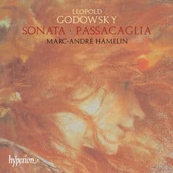 Godowsky: Piano Sonata in E Minor; Passacaglia and 44 Variations by Marc-André Hamelin