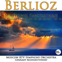 Berlioz: Symphonie Fanstastique (An Episode in the Life of an Artist) Op. 14 by Moscow RTV Symphony Orchestra
