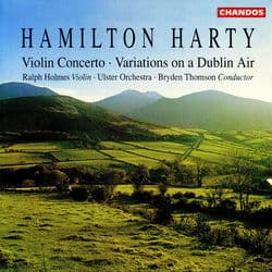 Harty: Violin Concerto in D Minor & Variations on a Dublin Air by Hamilton Harty