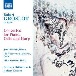 Robert Groslot: Concertos for Piano, Cello & Harp by Brussels Philharmonic