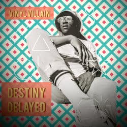 Destiny Delayed by Vinyl Villain