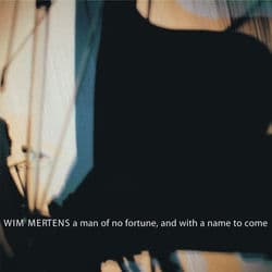 A Man of No Fortune, and with a Name to Come by Wim Mertens