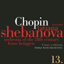 Fryderyk Chopin: Solo Works and with Orchestra 13 - Works with Orchestra by Tatiana Shebanova