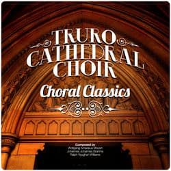 Truro Cathedral Choir: Choral Classics by Truro Cathedral Choir